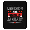 Legends Are Born In January Mousepad