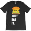 just eat it burger lover T-Shirt