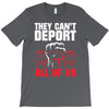 they can't deport all of us T-Shirt