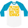 the force is strong with this dad 3/4 Sleeve Shirt