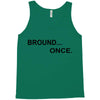bround once Tank Top