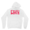 all you need is love Unisex Hoodie