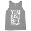 you just got served Tank Top