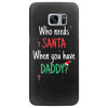 who need santa when you have daddy Samsung Galaxy S7 Edge