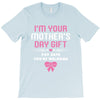 I'm Your Mother's Day Gift, Pop Says You're Welcome T-Shirt