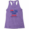idk not trump though 2016 Racerback Tank