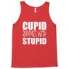 cupid rhymes with stupid Tank Top