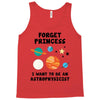 Forget Princess, I Want To Be An Astrophysicist Tank Top