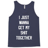 i just wanna get my shit together Tank Top