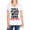 Still Plays With Cars Carpe Viam Ladies Curvy T-Shirt