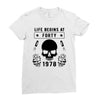 Life Begins at Forty 1978 the Birth of Legends Ladies Fitted T-Shirt