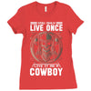 You Only Live Once It as a Cowboy Ladies Fitted T-Shirt