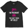 Yes I Am Pregnant No You Can't Touch My Belly V-Neck Tee