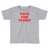 vote for pedro Toddler T-shirt