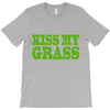 kiss my grass T-Shirt