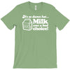 milk was a bad choice T-Shirt