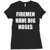 firemen have big hoses Ladies Fitted T-Shirt
