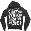 shut the fuck up and drink your beer Zipper Hoodie
