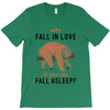 Why Fall In Love If You Can Fall Aslepp T-Shirt