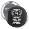 Never Underestimate Old Man Who Was Born April Pin-back button
