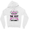 All Women Created Equal But The Best Born In September Zipper Hoodie