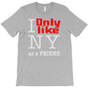 i only like ny as a friend T-Shirt