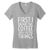 first i drink the coffee Women's V-Neck T-Shirt