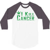 I Kill Cancer, I Kill Cancer T Shirt 3/4 Sleeve Shirt