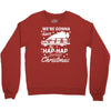 we're gonna have the hap hap happiest christmas Crewneck Sweatshirt