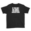 if you met my family you would understand Youth Tee