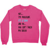 Yes...I'm Pregnant.It's a Boy! And No...You Can't Touch My Belly! Crewneck Sweatshirt