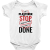 I'm A Plasterer I Don't Stop When I'm Tired I Stop When I'm Done Baby Bodysuit