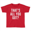 that's all you got Toddler T-shirt