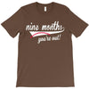 nine months you're out T-Shirt