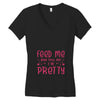 Feed Me and Tell Me I'm Pretty Women's V-Neck T-Shirt