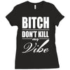 bitch dont kill my vibe Ladies Fitted T-Shirt