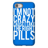 i'm not crazy cause i take the right pills iPhone 8
