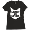meow or never Ladies Fitted T-Shirt