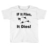 if it flies it dies duck Toddler T-shirt