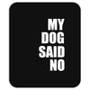 my dog said no! Mousepad