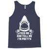 Feed Me And Tell Me I Am Pretty Tank Top