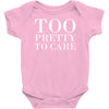 too pretty to care Baby Onesie