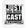 Just One More Cast I Promise Mousepad