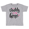 Daddy is my Hero Baby Girl Toddler T-shirt
