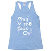 chill the fuck out Racerback Tank