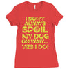 i don't always spoil my dog Ladies Fitted T-Shirt