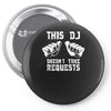 this dj doesn't take requests Pin-back button