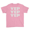 yep yep yep Youth Tee