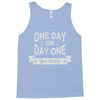one day or day one you decide Tank Top