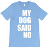 my dog said no! T-Shirt